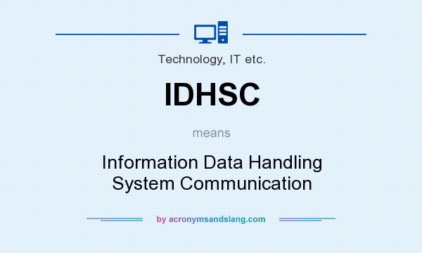 What does IDHSC mean? It stands for Information Data Handling System Communication