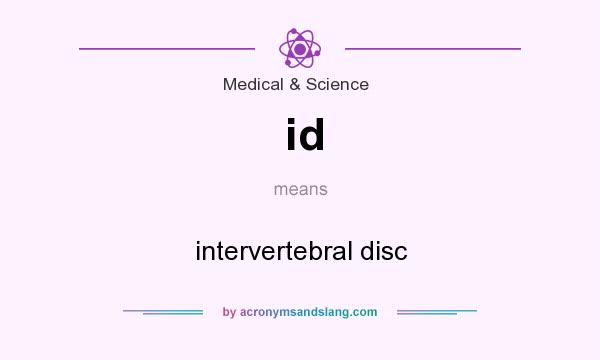 What does id mean? It stands for intervertebral disc