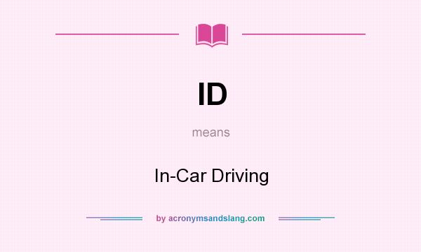 What does ID mean? It stands for In-Car Driving