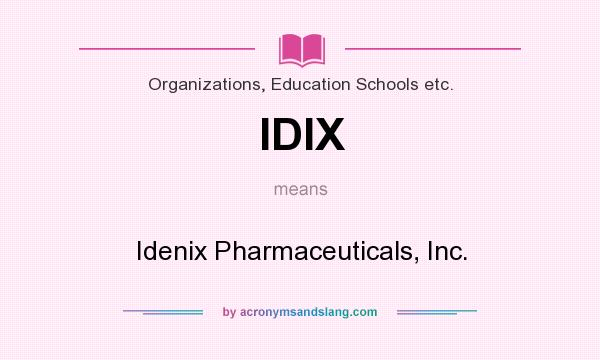 What does IDIX mean? It stands for Idenix Pharmaceuticals, Inc.