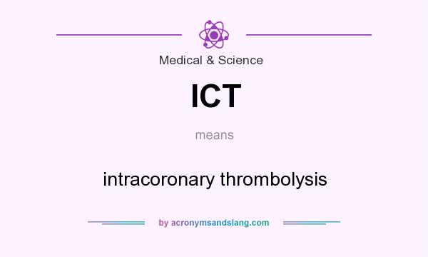What does ICT mean? It stands for intracoronary thrombolysis