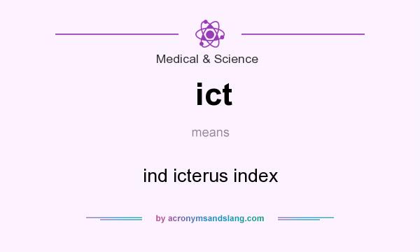 What does ict mean? It stands for ind icterus index