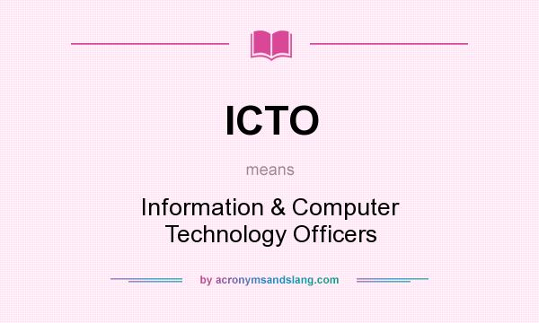 What does ICTO mean? It stands for Information & Computer Technology Officers