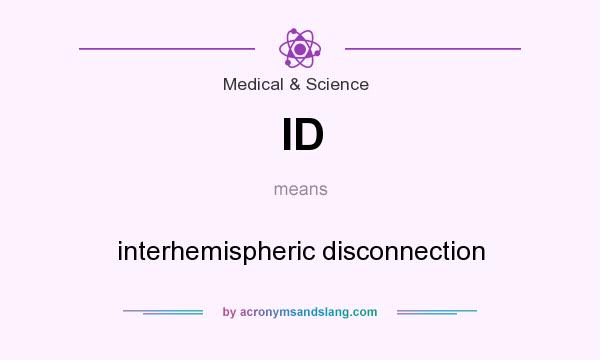 What does ID mean? It stands for interhemispheric disconnection