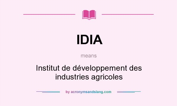 What does IDIA mean? It stands for Institut de développement des industries agricoles