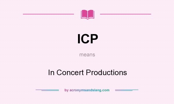 What does ICP mean? It stands for In Concert Productions