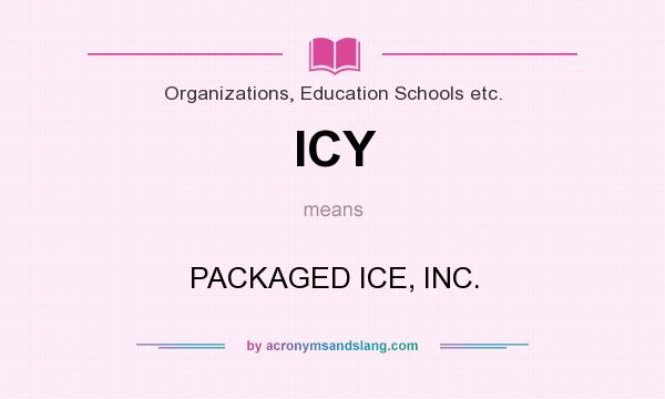 What does ICY mean? It stands for PACKAGED ICE, INC.