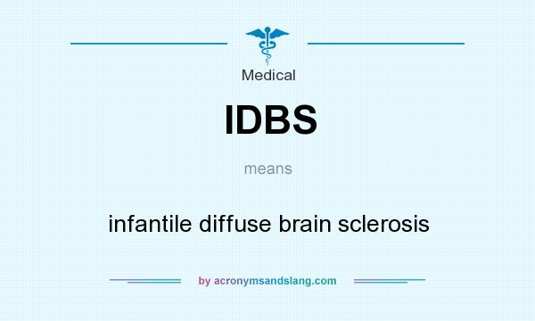 What does IDBS mean? It stands for infantile diffuse brain sclerosis