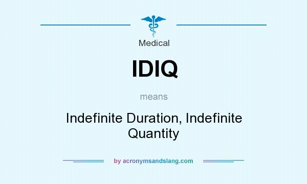 What does IDIQ mean? It stands for Indefinite Duration, Indefinite Quantity