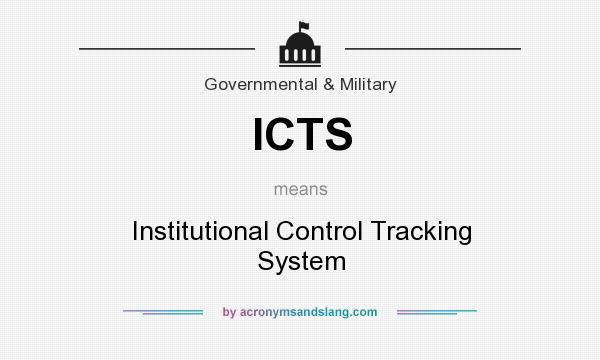 What does ICTS mean? It stands for Institutional Control Tracking System