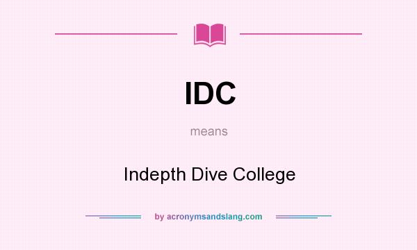 What does IDC mean? It stands for Indepth Dive College
