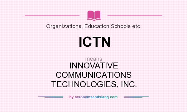What does ICTN mean? It stands for INNOVATIVE COMMUNICATIONS TECHNOLOGIES, INC.