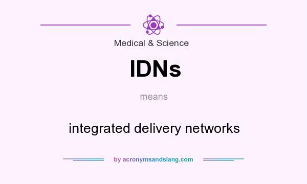 What does IDNs mean? It stands for integrated delivery networks