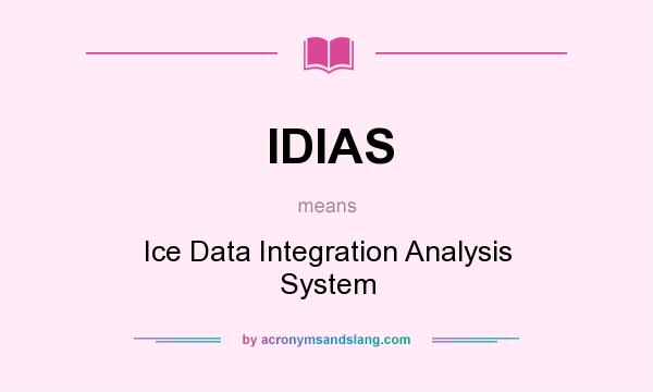 What does IDIAS mean? It stands for Ice Data Integration Analysis System