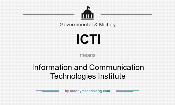 What does ICTI mean? It stands for Information and Communication Technologies Institute