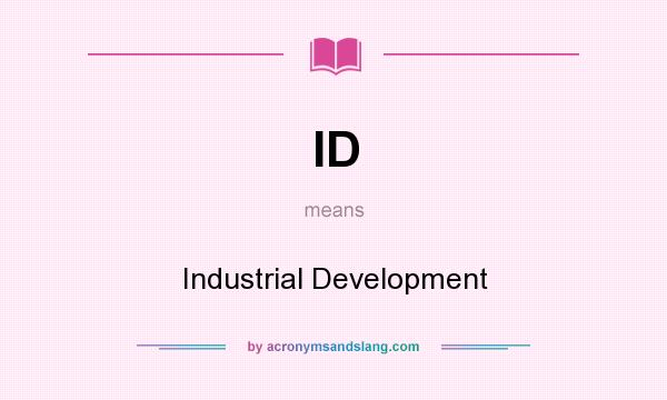 What does ID mean? It stands for Industrial Development
