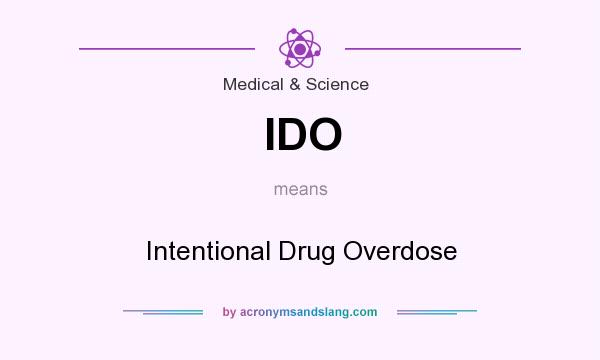 What does IDO mean? It stands for Intentional Drug Overdose