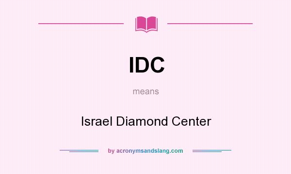 What does IDC mean? It stands for Israel Diamond Center