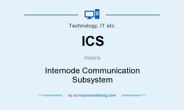 What does ICS mean? It stands for Internode Communication Subsystem