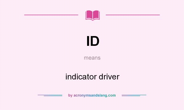 What does ID mean? It stands for indicator driver