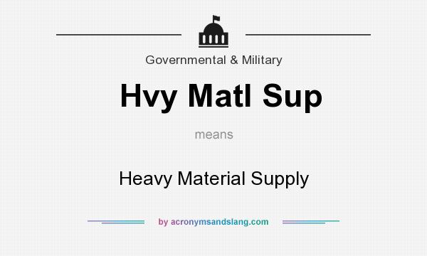 What does Hvy Matl Sup mean? It stands for Heavy Material Supply