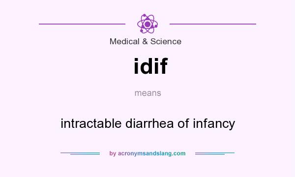 What does idif mean? It stands for intractable diarrhea of infancy