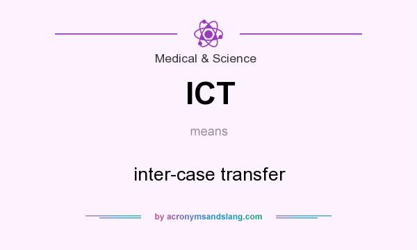 What does ICT mean? It stands for inter-case transfer