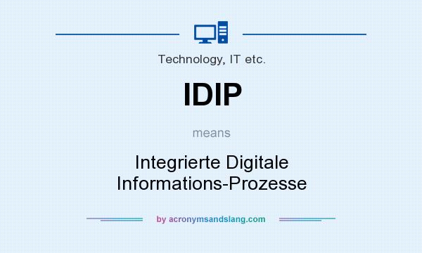 What does IDIP mean? It stands for Integrierte Digitale Informations-Prozesse
