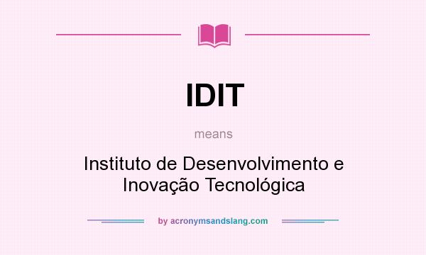 What does IDIT mean? It stands for Instituto de Desenvolvimento e Inovação Tecnológica