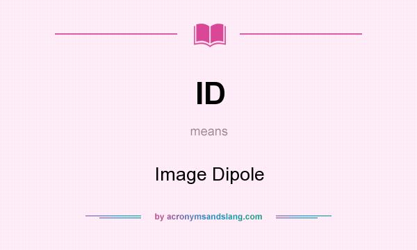 What does ID mean? It stands for Image Dipole