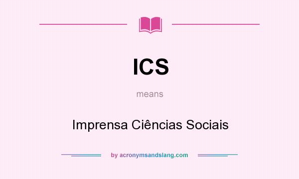 What does ICS mean? It stands for Imprensa Ciências Sociais