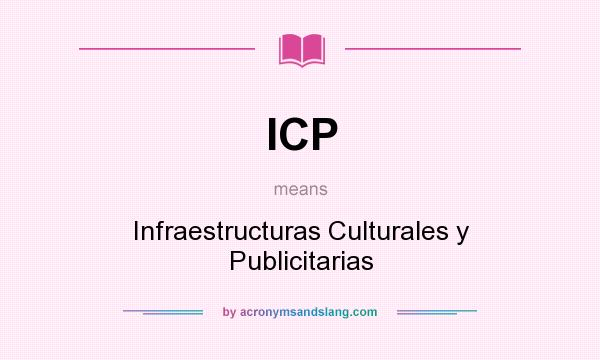 What does ICP mean? It stands for Infraestructuras Culturales y Publicitarias