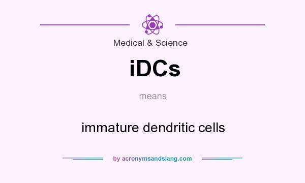 What does iDCs mean? It stands for immature dendritic cells