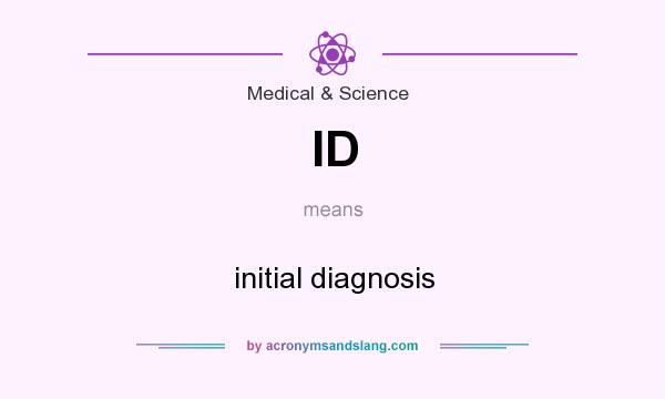 What does ID mean? It stands for initial diagnosis