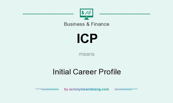 What does ICP mean? It stands for Initial Career Profile