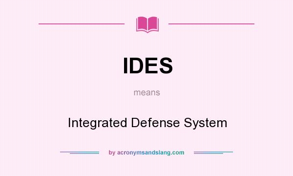 What does IDES mean? It stands for Integrated Defense System