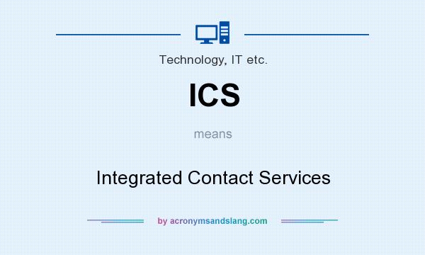 What does ICS mean? It stands for Integrated Contact Services