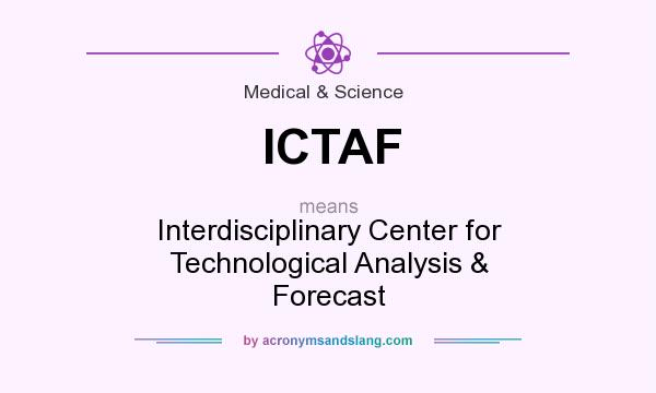 What does ICTAF mean? It stands for Interdisciplinary Center for Technological Analysis & Forecast