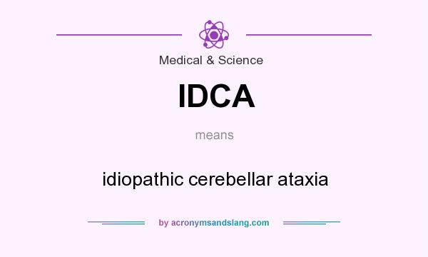 What does IDCA mean? It stands for idiopathic cerebellar ataxia