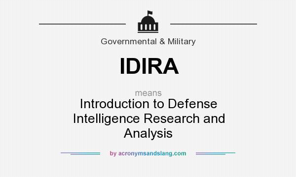 What does IDIRA mean? It stands for Introduction to Defense Intelligence Research and Analysis