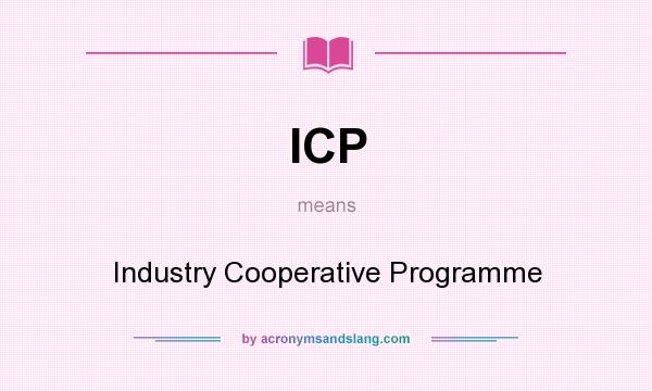 What does ICP mean? It stands for Industry Cooperative Programme