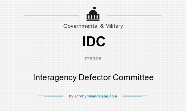 What does IDC mean? It stands for Interagency Defector Committee