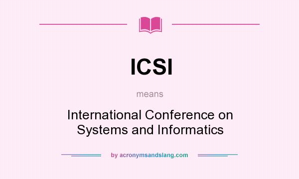 What does ICSI mean? It stands for International Conference on Systems and Informatics