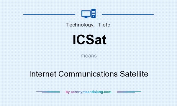 What does ICSat mean? It stands for Internet Communications Satellite