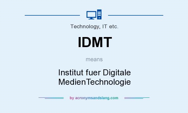 What does IDMT mean? It stands for Institut fuer Digitale MedienTechnologie