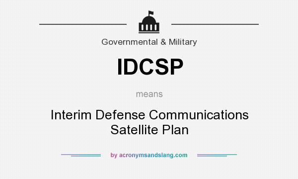 What does IDCSP mean? It stands for Interim Defense Communications Satellite Plan