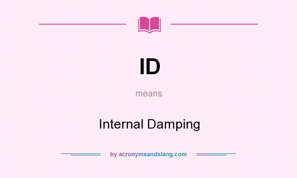 What does ID mean? It stands for Internal Damping