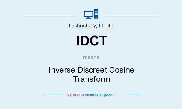 What does IDCT mean? It stands for Inverse Discreet Cosine Transform