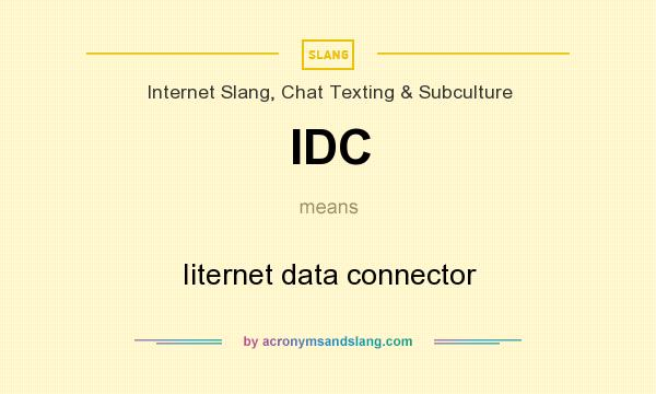 What does IDC mean? It stands for Iiternet data connector