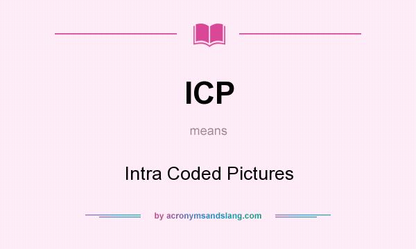 What does ICP mean? It stands for Intra Coded Pictures